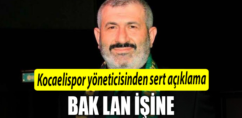 kocaelispor yoneticisi bak lan isine