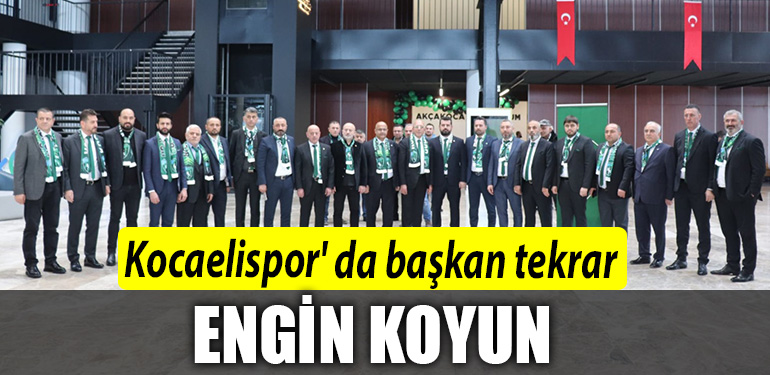 ENGIN KOYUN TEKRAR KOCAELISPOR BASKANI