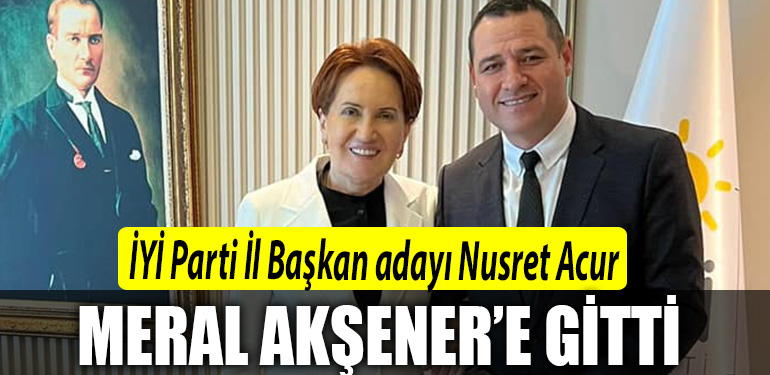 IYI Parti Kocaeli Il Baskan adayi Nusret Acur Meral Aksener e gitti