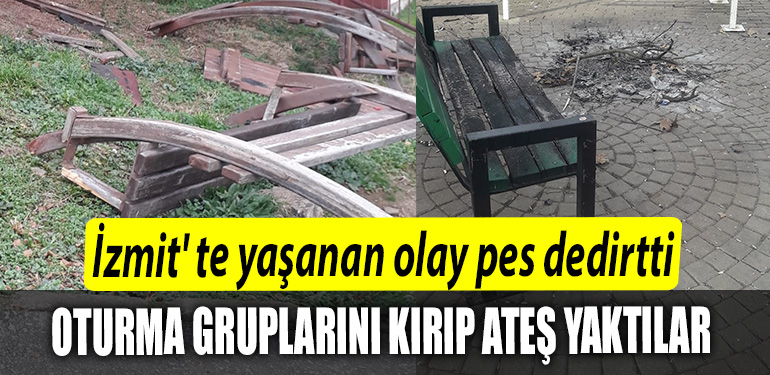 Izmit te yasanan olay pes dedirtti. Oturma gruplarini kirip ates yaktilar