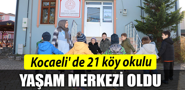 Kocaeli de 21 koy okulu yasam merkezi oldu