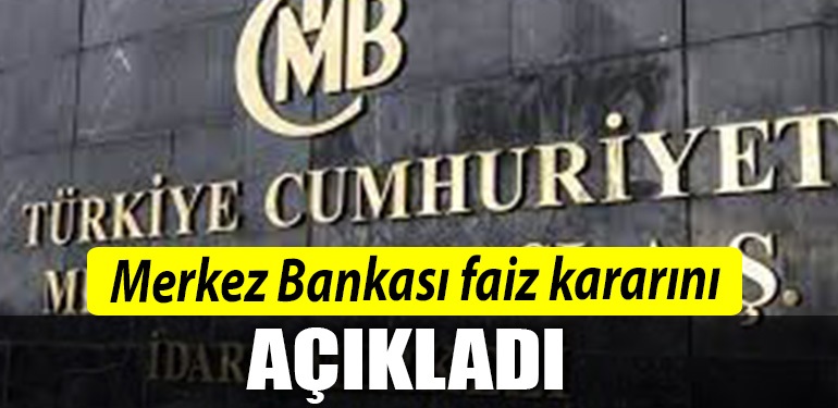 Merkez Bankasi faiz kararini acikladi