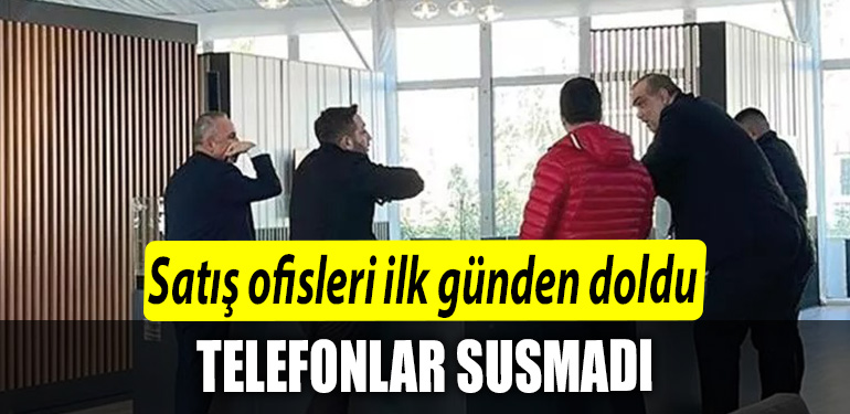 Satis ofisleri ilk gunden doldu. Telefonlar susmadi