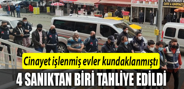 Cinayet islenmis evler kundaklanmisti 4 saniktan biri tahliye edildi