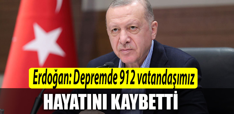 Cumhrubaskani Erdogan Depremde 912 vatandasimiz hayatini kaybet