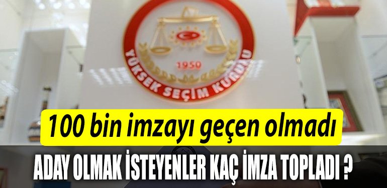 100 bin imzayi gecen olmadi. Cumhurbaskani adaylari kac imza topladi 1