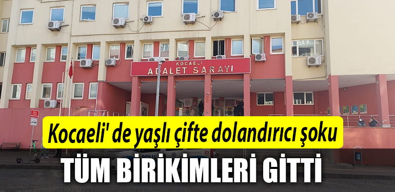 Kocaeli de yasli cifte dolandirici soku Tum birikimleri gitti