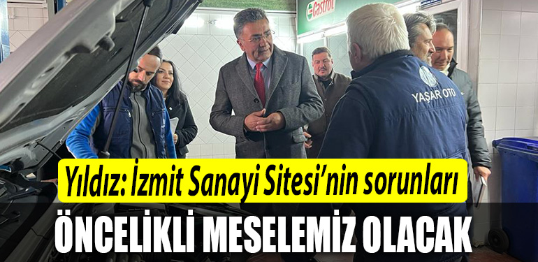 Sanbaz Yildiz Izmit Sanayi Sitesinin sorunlari oncelikli meselemiz olacak