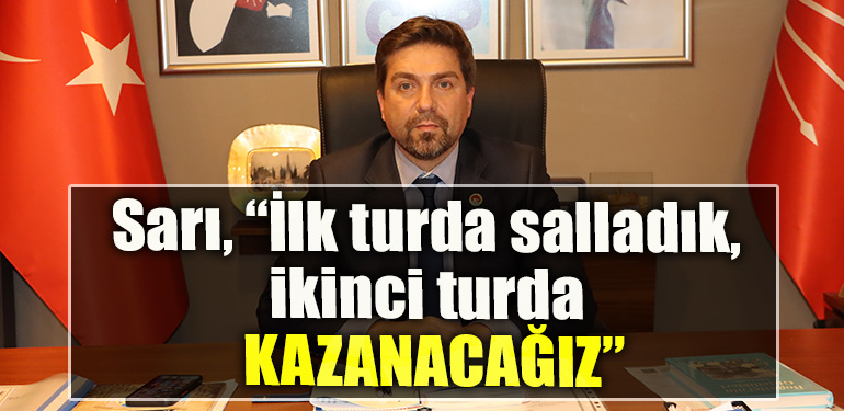 CHP Kocaeli İl Başkanı Bülent Sarı, “İlk turda salladık, ikinci turda kazanacağız”