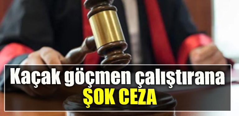 Kaçak göçmen çalıştırana şok ceza