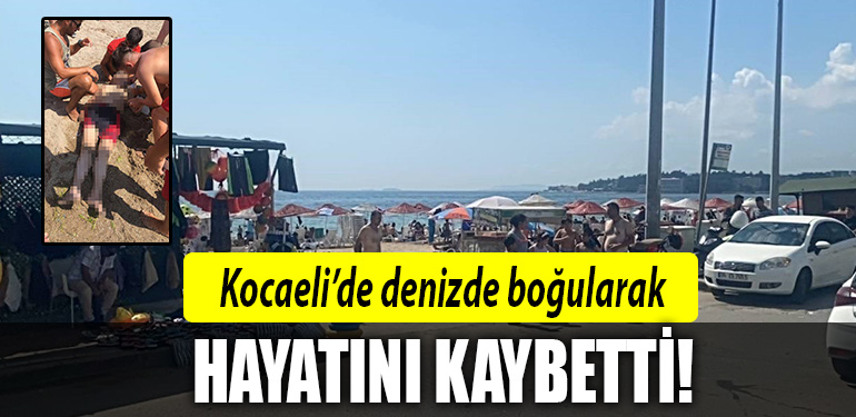 kocaeli denizde boğuldu